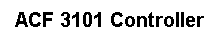 Text Box: ACF 3101 Controller
